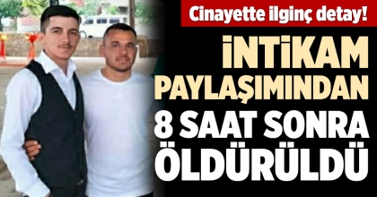 İNTİKAM PAYLAŞIMINDAN 8 SAAT SONRA ÖLDÜRÜLDÜ