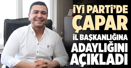 İYİ PARTİ’DE ÇAPAR İL BAŞKANLIĞINA ADAYLIĞINI AÇIKLADI