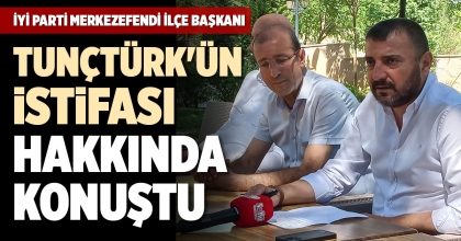 İYİ PARTİ MERKEZEFENDİ İLÇE BAŞKANI TUNÇTÜRK'ÜN İSTİFASI HAKKINDA KONUŞTU