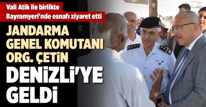 JANDARMA GENEL KOMUTANI ORG. ÇETİN DENİZLİ'YE GELDİ