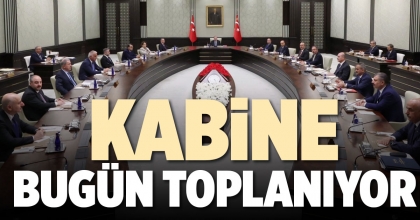 KABİNE BUGÜN TOPLANIYOR