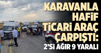 KARAVANLA HAFİF TİCARİ ARAÇ ÇARPIŞTI