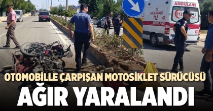 OTOMOBİLLE ÇARPIŞAN MOTOSİKLET SÜRÜCÜSÜ AĞIR YARALANDI  