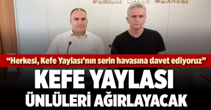 KEFE YAYLASI ÜNLÜLERİ AĞIRLAYACAK