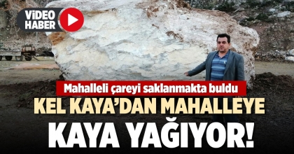 KEL KAYA’DAN MAHALLEYE KAYA YAĞIYOR!