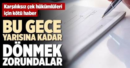 Karşılıksız çek hükümlüleri için kötü haber