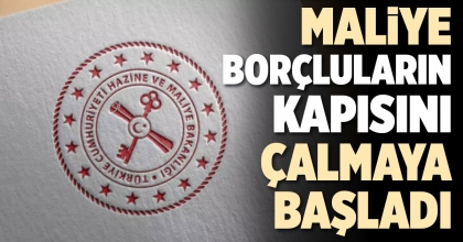 MALİYE BORÇLULARIN KAPISINI ÇALMAYA BAŞLADI