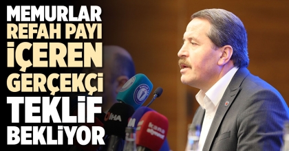 MEMURLAR REFAH PAYI İÇEREN GERÇEKÇİ TEKLİF BEKLİYOR