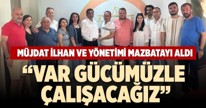 MÜJDAT İLHAN VE YÖNETİMİ MAZBATAYI ALDI