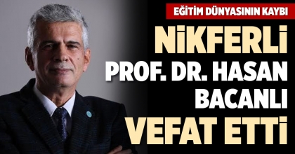 NİKFERLİ PROF. DR. HASAN BACANLI VEFAT ETTİ