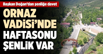 ORNAZ VADİSİ’NDE HAFTASONU ŞENLİK VAR