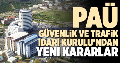 PAÜ GÜVENLİK VE TRAFİK İDARİ KURULU’NDAN YENİ KARARLAR