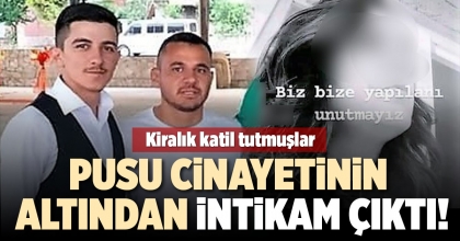 PUSU CİNAYETİNİN ALTINDAN İNTİKAM ÇIKTI!