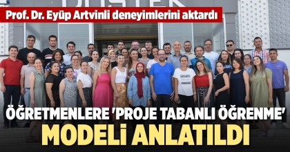 ÖĞRETMENLERE PROJE TABANLI ÖĞRENME MODELİ ANLATILDI