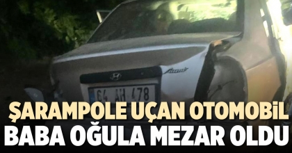 ŞARAMPOLE UÇAN OTOMOBİL BABA OĞULA MEZAR OLDU