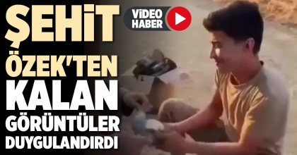 ŞEHİT ÖZEK'TEN KALAN GÖRÜNTÜLER DUYGULANDIRDI