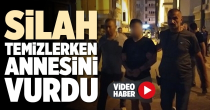 SİLAH TEMİZLERKEN ANNESİNİ VURDU