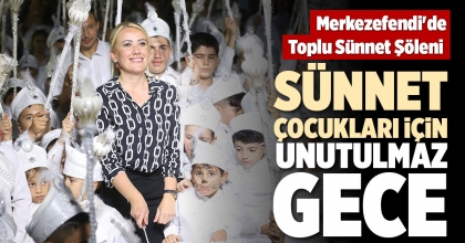 SÜNNET ÇOCUKLARI İÇİN UNUTULMAZ GECE