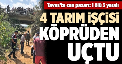 TAVAS’TA CAN PAZARI: 1 ÖLÜ 3 YARALI