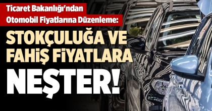 TİCARET BAKANLIĞI'NDAN OTOMOBİL FİYATLARINA DÜZENLEME