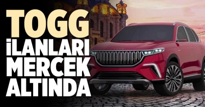 TOGG İLANLARI MERCEK ALTINDA