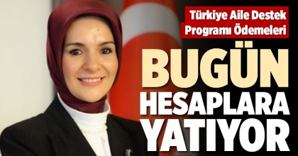 TÜRKİYE AİLE DESTEK PROGRAMI ÖDEMELERİ  BUGÜN HESAPLARA YATIYOR