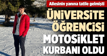 ÜNİVERSİTE ÖĞRENCİSİ MOTOSİKLET KURBANI OLDU
