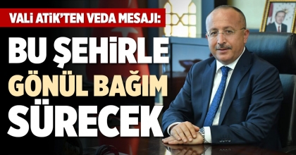 VALİ ATİK’TEN VEDA MESAJI