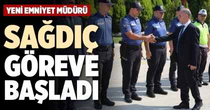 YENİ EMNİYET MÜDÜRÜ SAĞDIÇ GÖREVE BAŞLADI