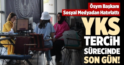 YKS TERCİH SÜRECİNDE SON GÜN!