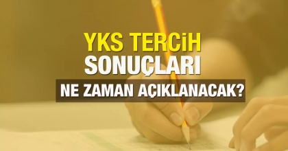YKS Tercih Sonuçları Ne Zaman Açıklanacak?