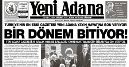 ANADOLU'NUN EN ESKİ GAZETESİ YENİ ADANA YAYIN HAYATINA SON VERDİ