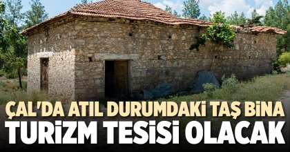 ÇAL'DA ATIL DURUMDAKİ TAŞ BİNA, TURİZM TESİSİ OLACAK