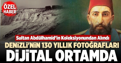 DENİZLİ'NİN 130 YILLIK FOTOĞRAFLARI DİJİTAL ORTAMDA