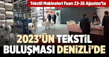 TEKSTİL MAKİNELERİ FUARI 23-26 AĞUSTOS’TA  2023’ÜN TEKSTİL BULUŞMASI DENİZLİ’DE