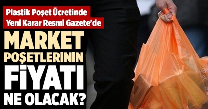MARKET POŞETLERİNİN FİYATI NE OLACAK?