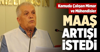 KAMUDA ÇALIŞAN MİMAR VE MÜHENDİSLER MAAŞ ARTIŞI İSTEDİ
