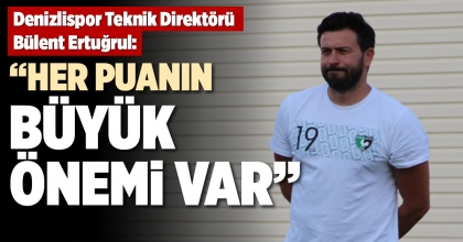 “HER PUANIN BÜYÜK ÖNEMİ VAR”