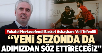 “YENİ SEZONDA DA ADIMIZDAN SÖZ ETTİRECEĞİZ”