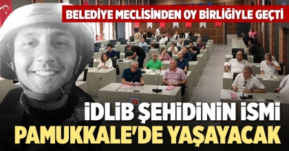 İDLİB ŞEHİDİNİN İSMİ PAMUKKALE'DE YAŞAYACAK