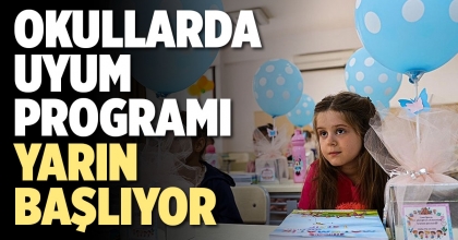 OKULLARDA UYUM PROGRAMI YARIN BAŞLIYOR