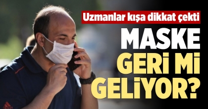 MASKE GERİ Mİ GELİYOR?