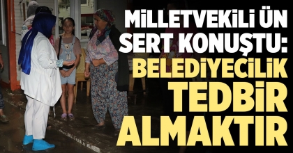 MİLLETVEKİLİ ÜN SERT KONUŞTU: BELEDİYECİLİK TEDBİR ALMAKTIR