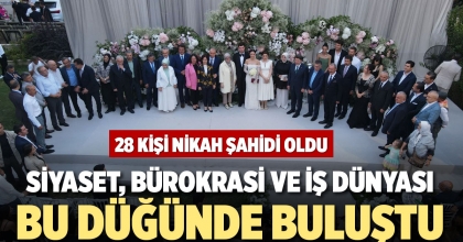 SİYASET, BÜROKRASİ VE İŞ DÜNYASI BU DÜĞÜNDE BULUŞTU