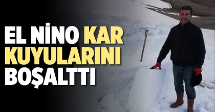 EL NİNO KAR KUYULARINI BOŞALTTI