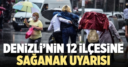 DENİZLİ’NİN 12 İLÇESİNE SAĞANAK UYARISI