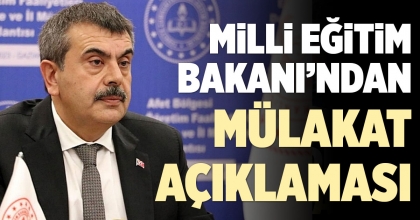 MİLLİ EĞİTİM BAKANI’NDAN MÜLAKAT AÇIKLAMASI