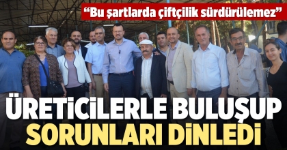 UĞUR COŞKUN ÜRETİCİLERLE BULUŞUP SORUNLARI DİNLEDİ