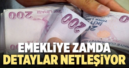 EMEKLİYE ZAMDA DETAYLAR NETLEŞİYOR