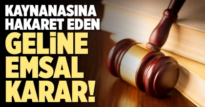 KAYNANASINA HAKARET EDEN GELİNE EMSAL KARAR!